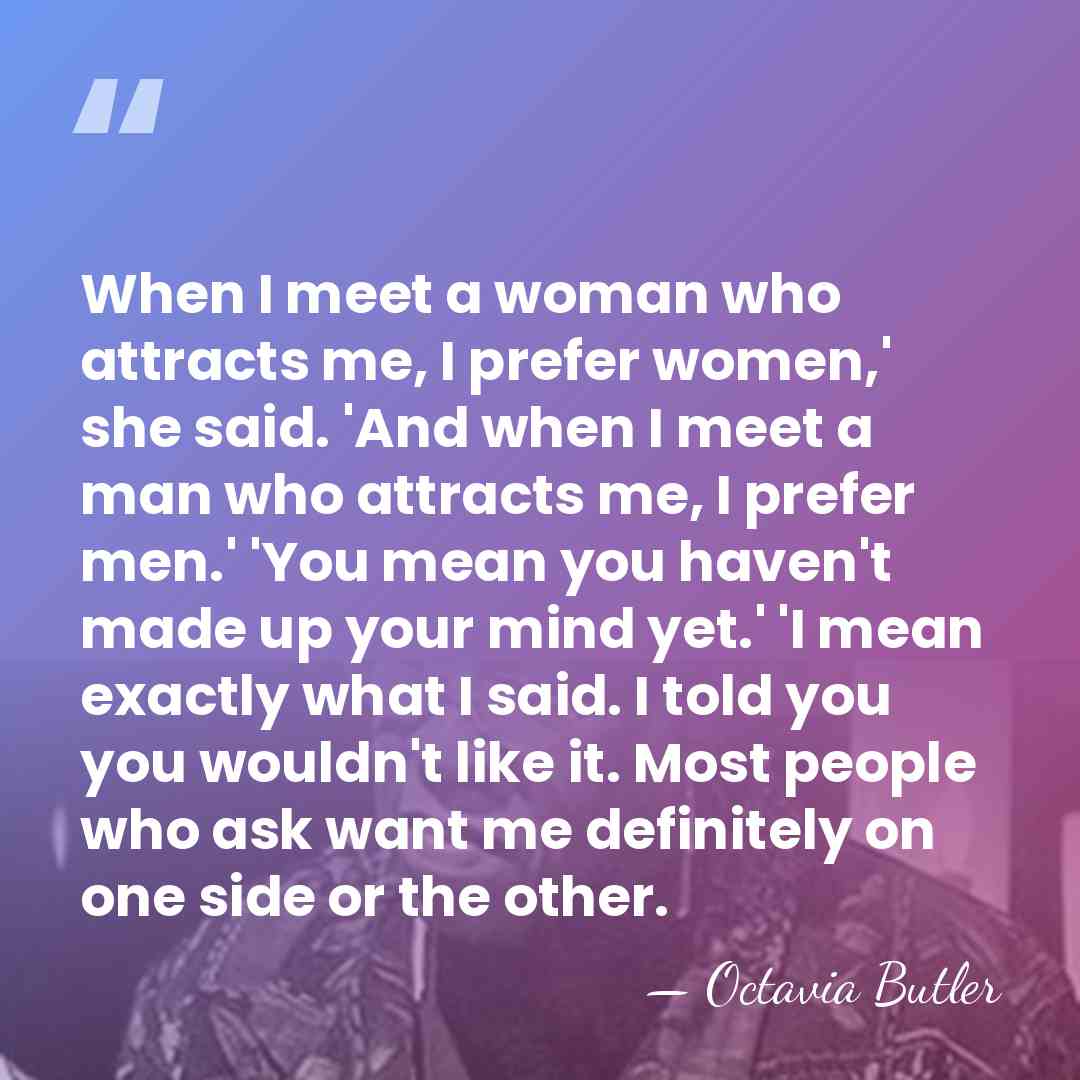 When I meet a woman who attracts me, I prefer women,' she&hellip; - Octavia Butler