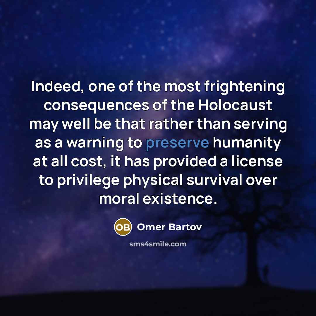 “Indeed, one of the most frightening consequences of the Holocaust…” quote by Omer Bartov