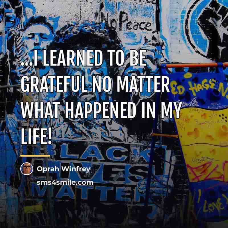 “...I learned to be grateful no matter what happened in…” quote by Oprah Winfrey