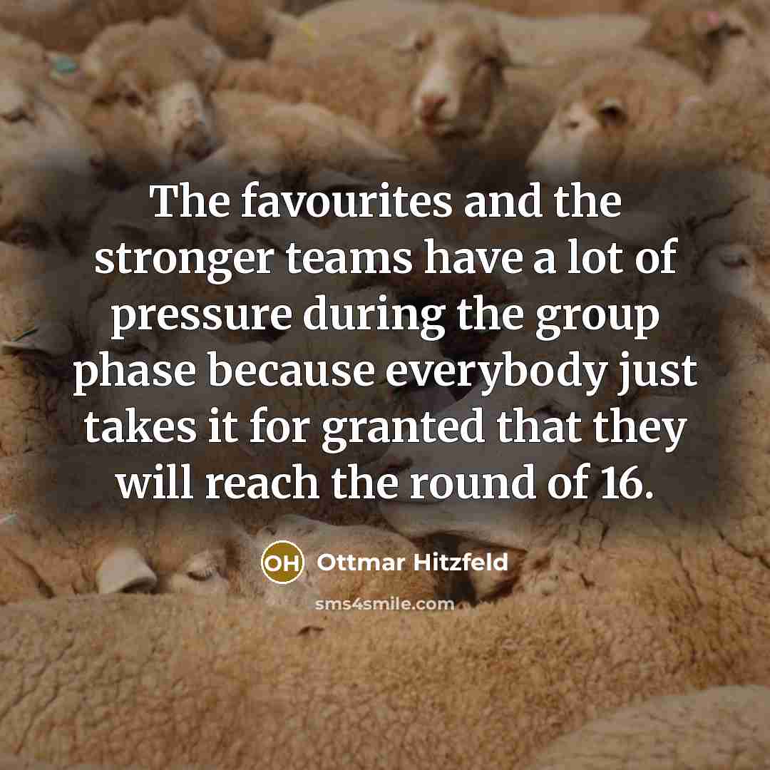 “The favourites and the stronger teams have a lot of…” quote by Ottmar Hitzfeld