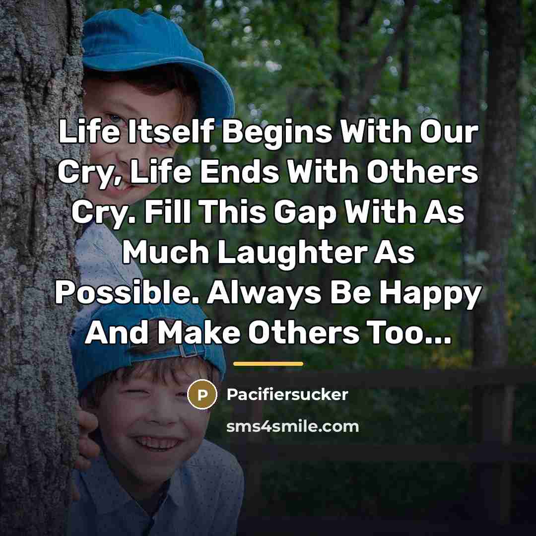 “Life Itself Begins With Our Cry, Life Ends With Others…” quote by Pacifiersucker