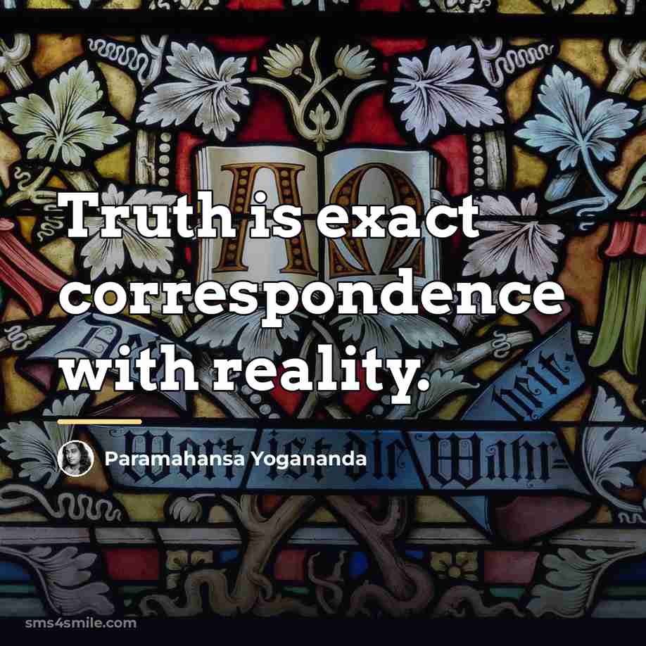 “Truth is exact correspondence with reality.…” quote by Paramahansa Yogananda