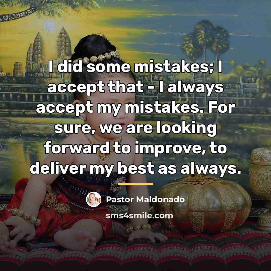 “I did some mistakes; I accept that - I always…” quote by Pastor Maldonado