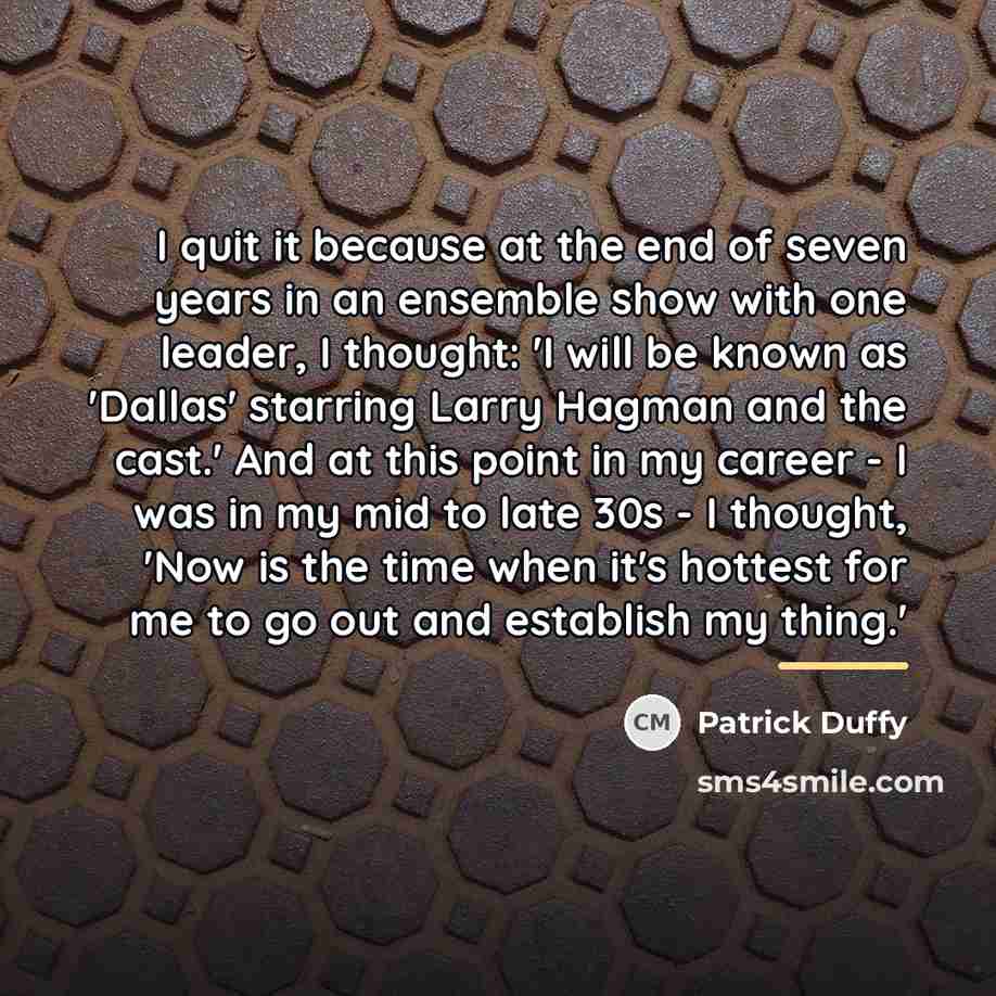 “I quit it because at the end of seven years…” quote by Patrick Duffy
