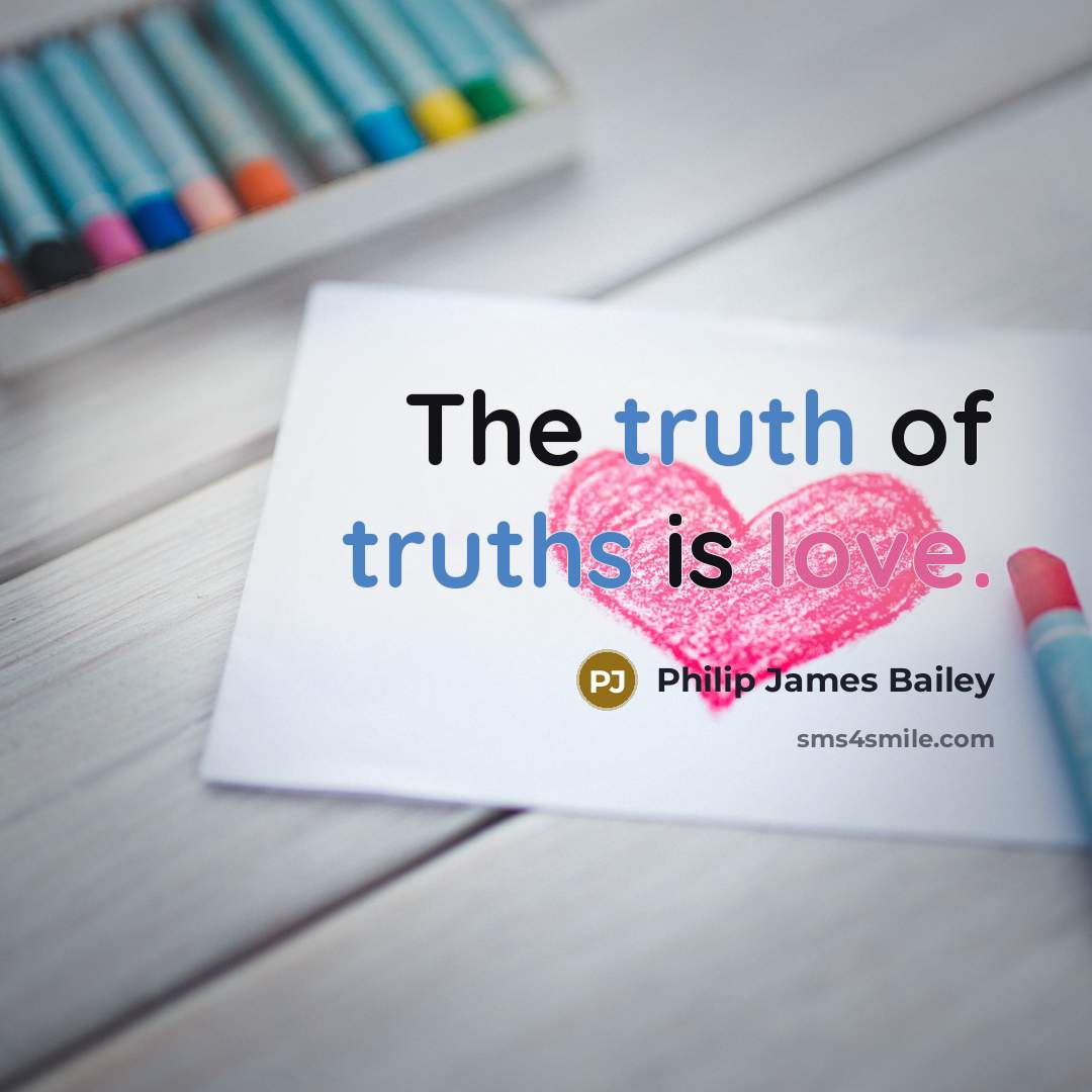 “The truth of truths is love.…” quote by Philip James Bailey