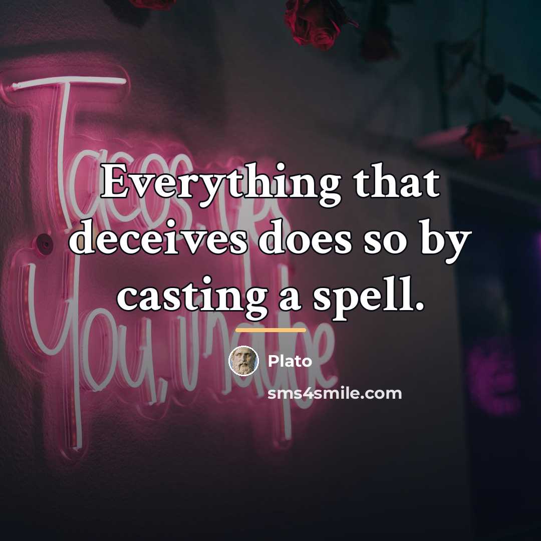 “Everything that deceives does so by casting a spell.…” quote by Plato