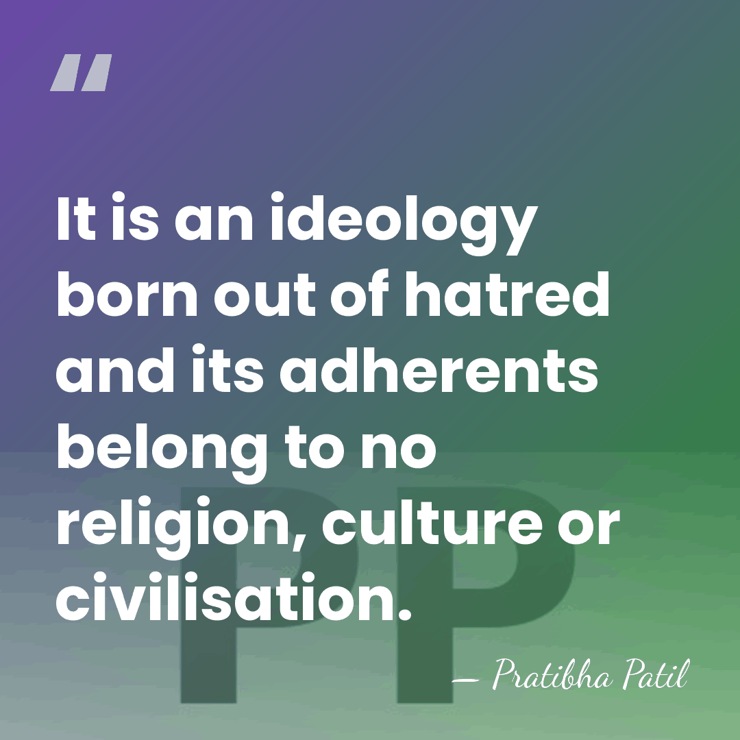 It is an ideology born out of hatred and its adherents belong&hellip; - Pratibha Patil