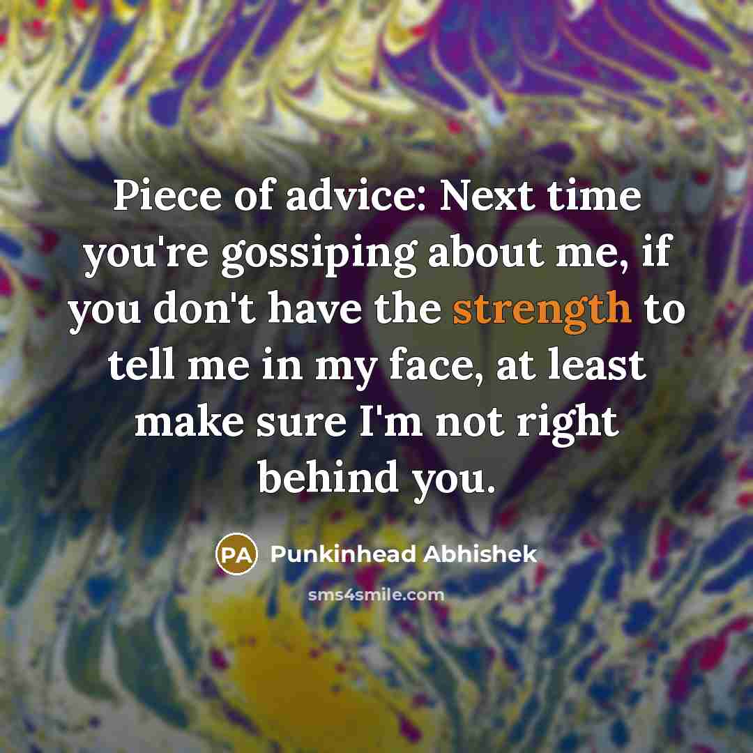 “Piece of advice: Next time you're gossiping about me, if…” quote by Punkinhead Abhishek
