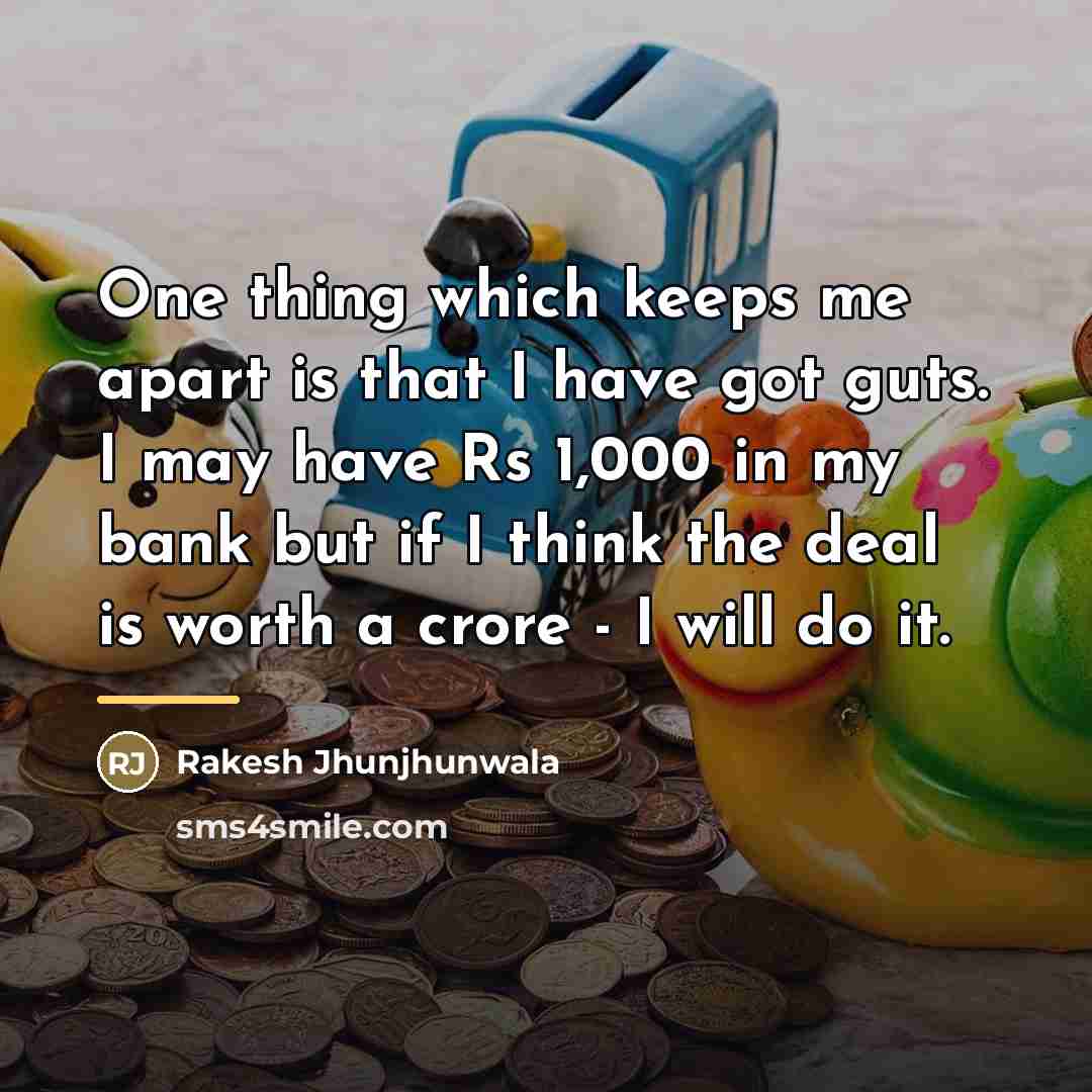 “One thing which keeps me apart is that I have…” quote by Rakesh Jhunjhunwala