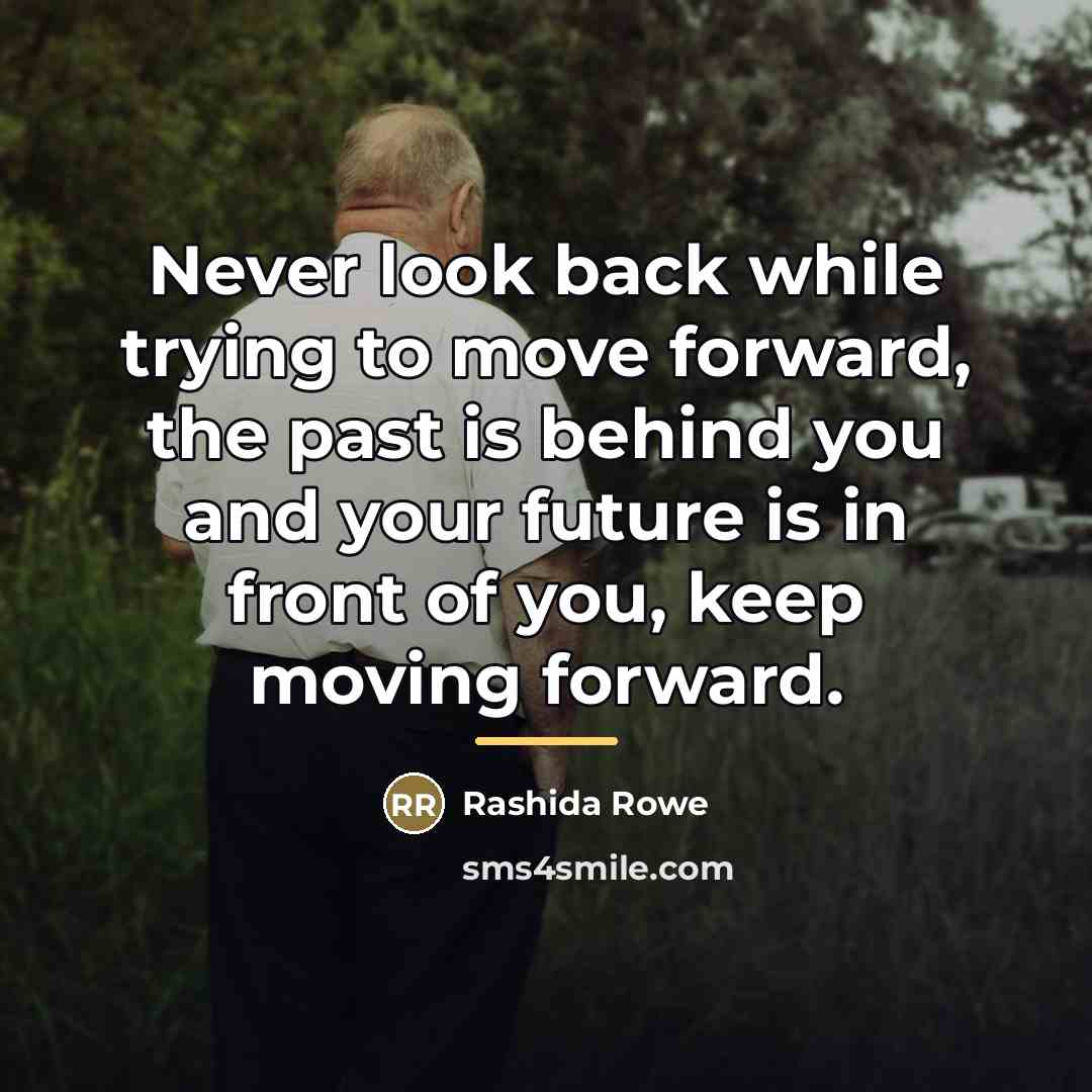 “Never look back while trying to move forward, the past…” quote by Rashida Rowe
