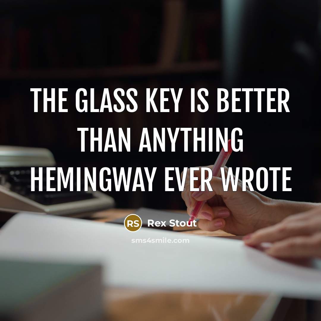 “The Glass Key is better than anything Hemingway ever wrote…” quote by Rex Stout