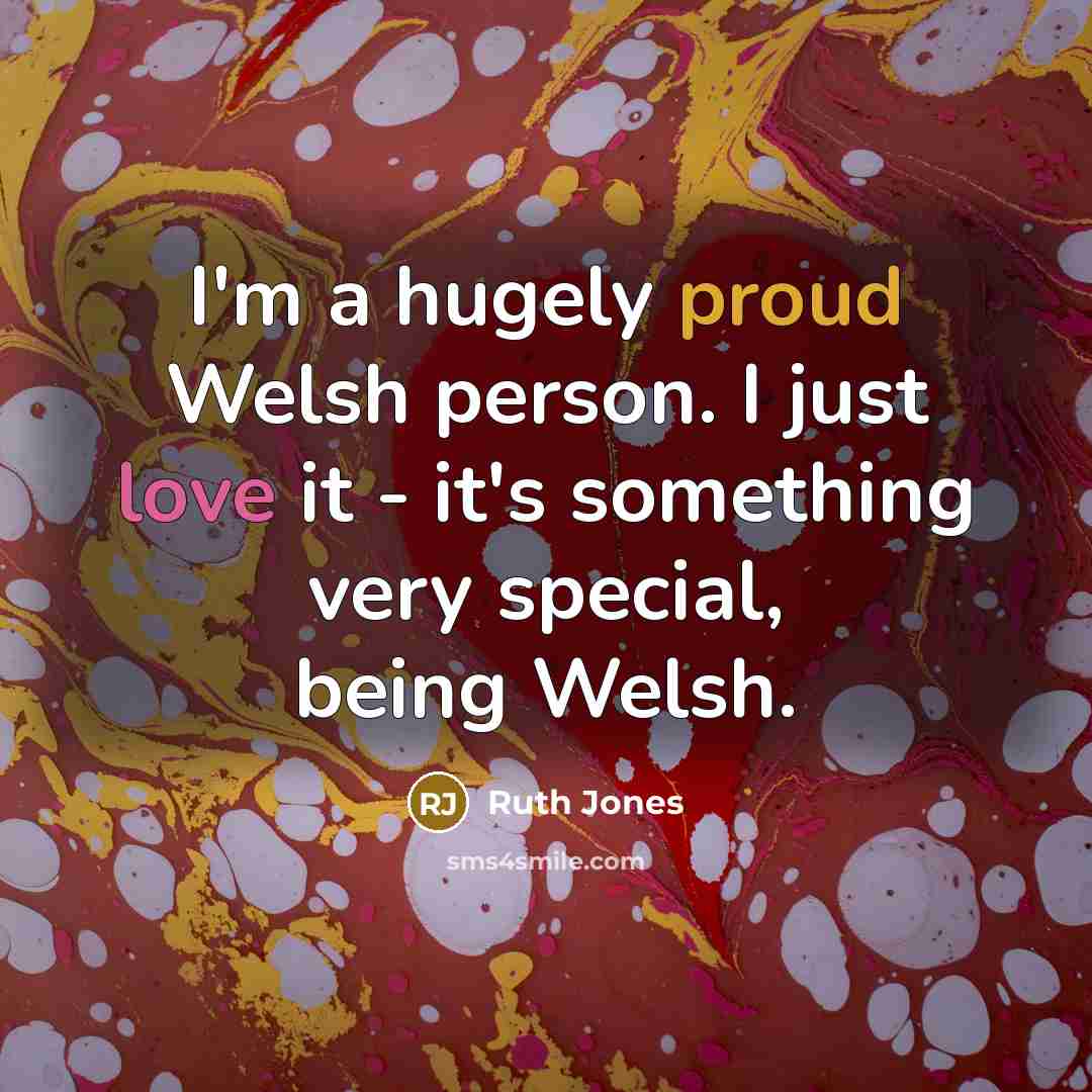 “I'm a hugely proud Welsh person. I just love it…” quote by Ruth Jones