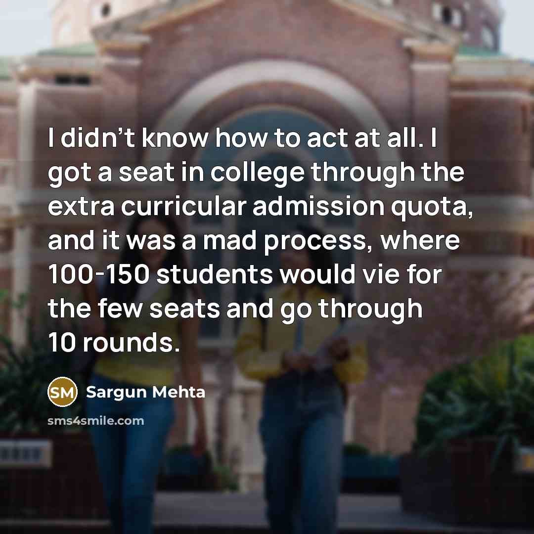 “I didn't know how to act at all. I got…” quote by Sargun Mehta