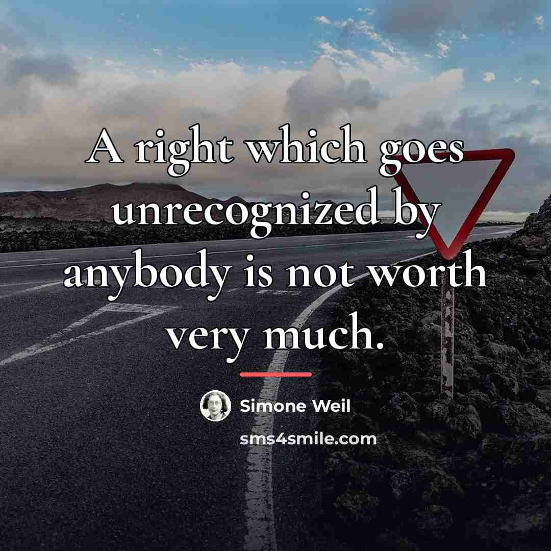 “A right which goes unrecognized by anybody is not worth…” quote by Simone Weil
