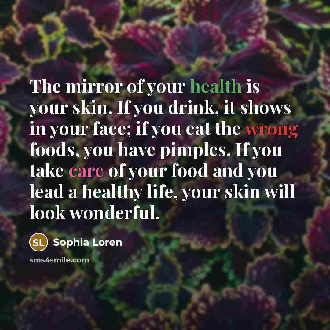 “The mirror of your health is your skin. If you…” quote by Sophia Loren