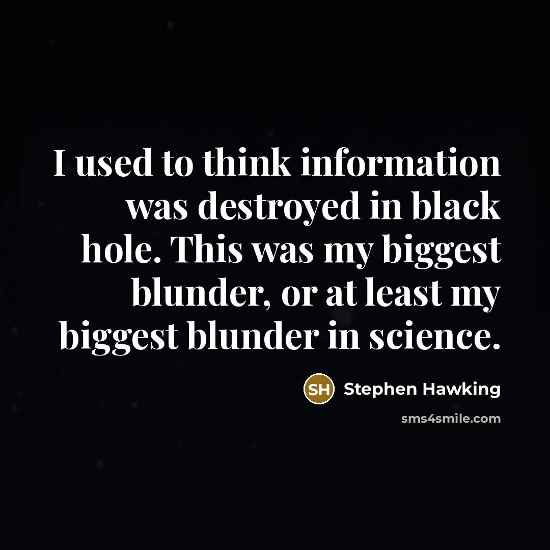 “I used to think information was destroyed in black hole.…” quote by Stephen Hawking