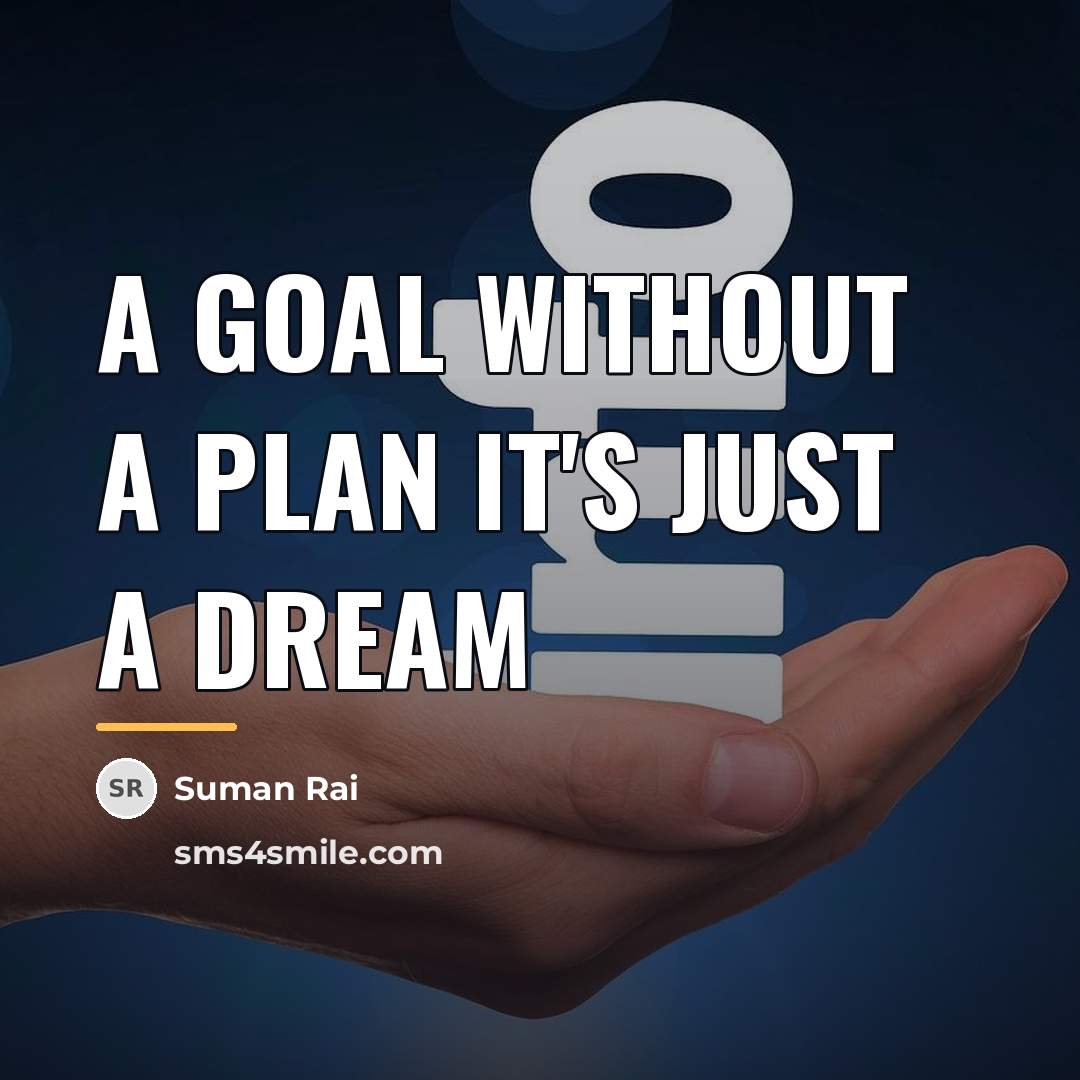 “A goal without a plan it's just a dream…” quote by Suman Rai