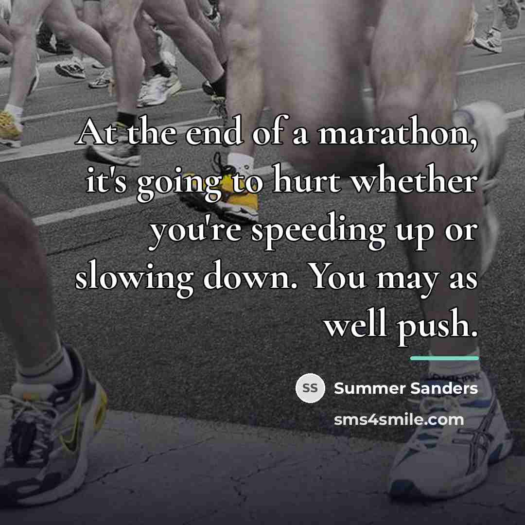 “At the end of a marathon, it's going to hurt…” quote by Summer Sanders