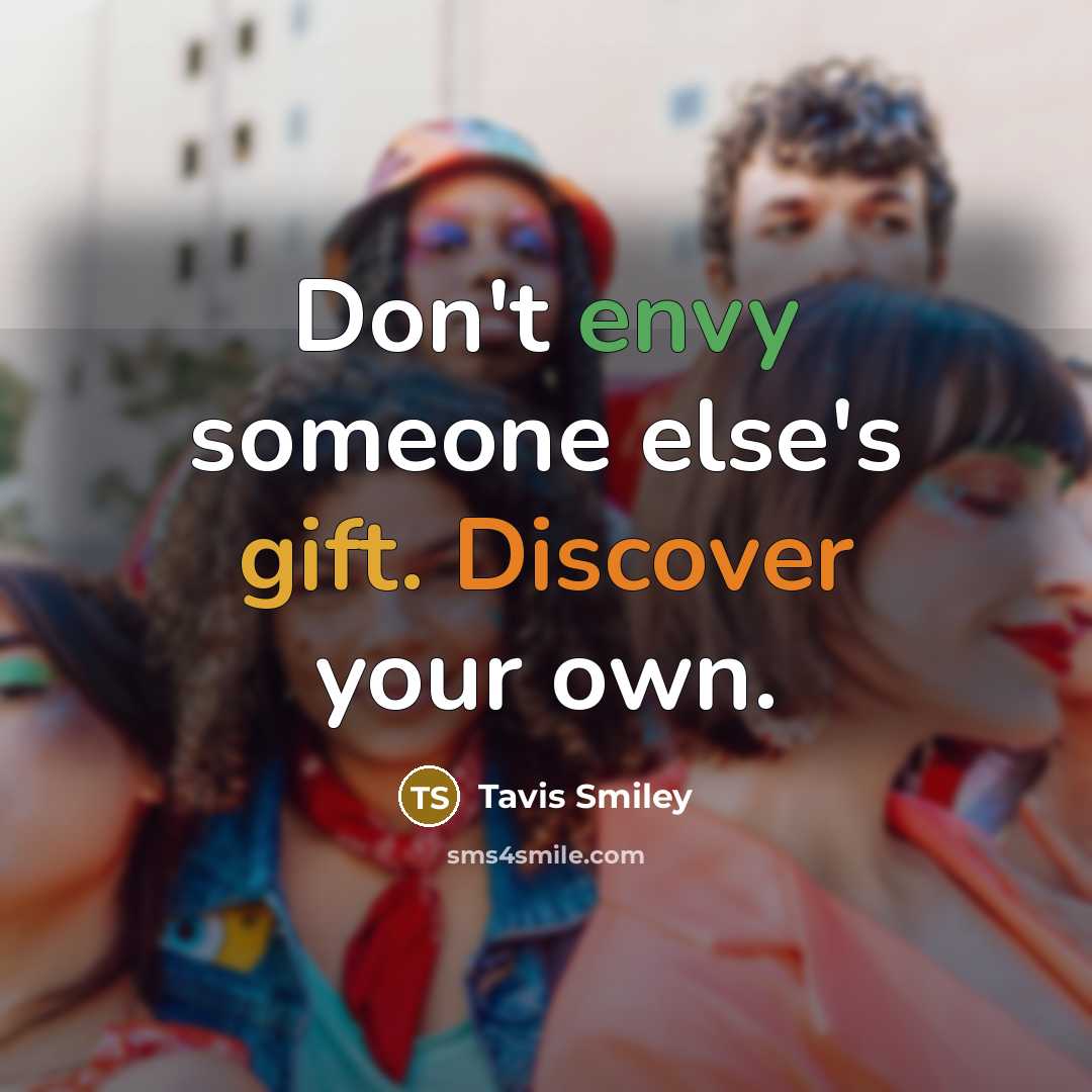 “Don't envy someone else's gift. Discover your own.” quote by Tavis Smiley