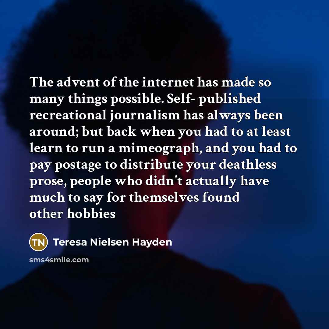 “The advent of the internet has made so many things…” quote by Teresa Nielsen Hayden