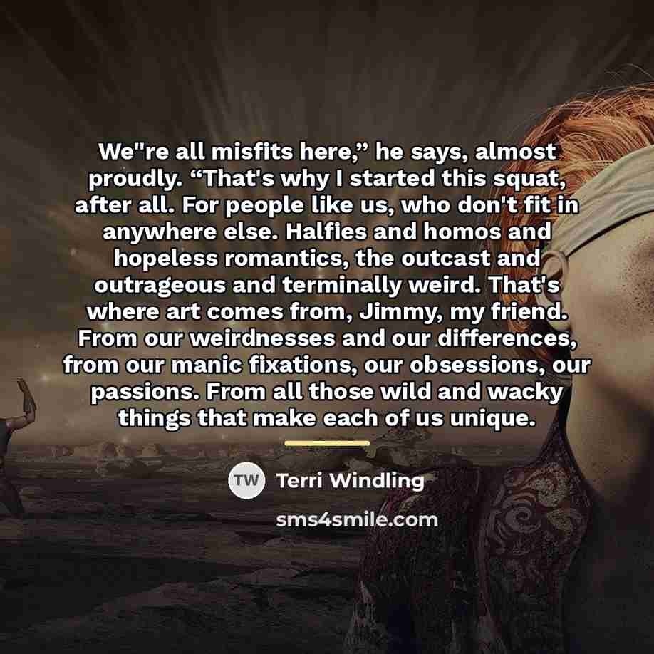 “We''re all misfits here,” he says, almost proudly. “That's why…” quote by Terri Windling