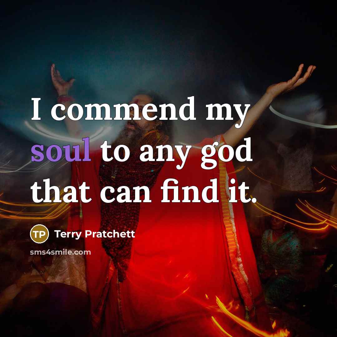 “I commend my soul to any god that can find…” quote by Terry Pratchett