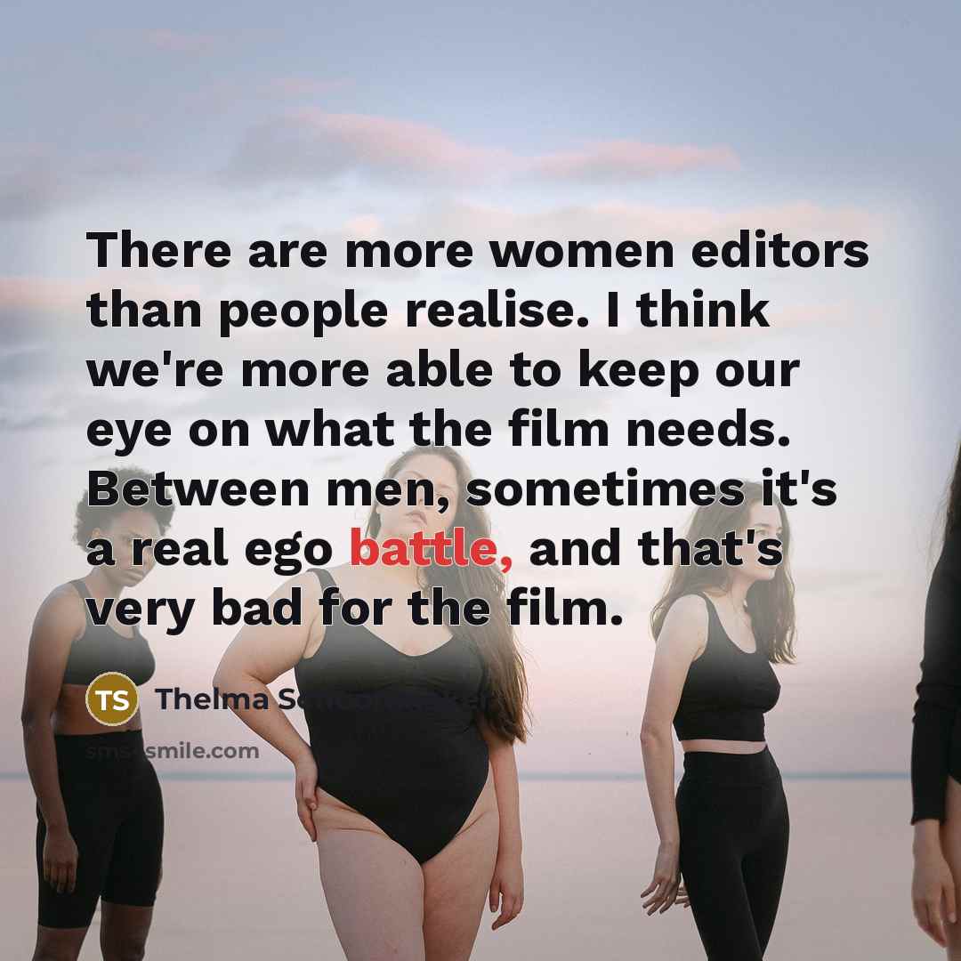 “There are more women editors than people realise. I think…” quote by Thelma Schoonmaker