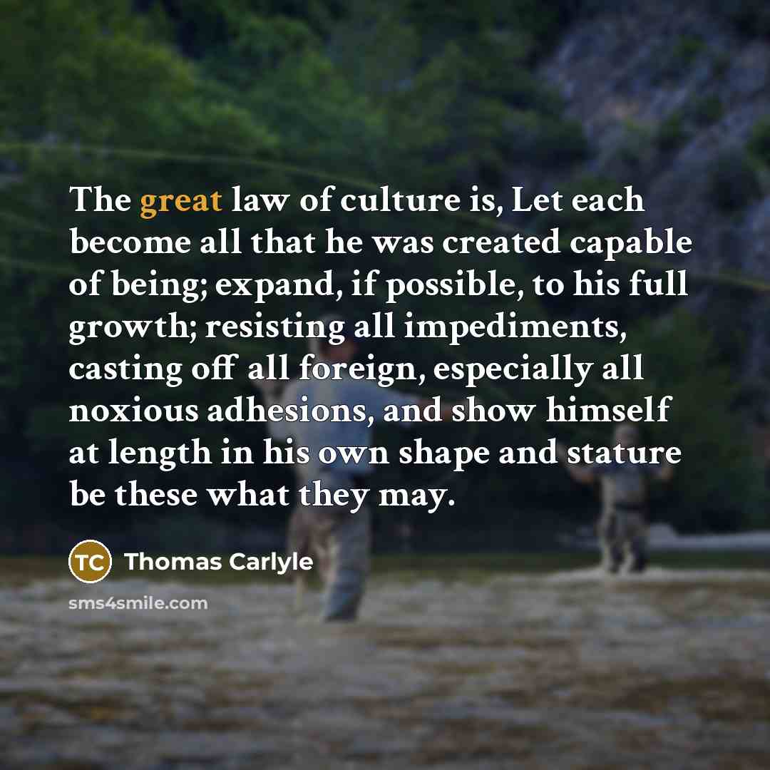 “The great law of culture is, Let each become all…” quote by Thomas Carlyle