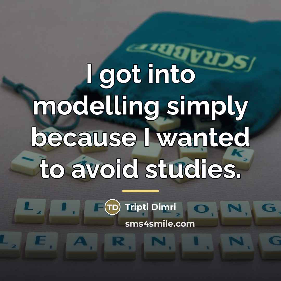 “I got into modelling simply because I wanted to avoid…” quote by Tripti Dimri