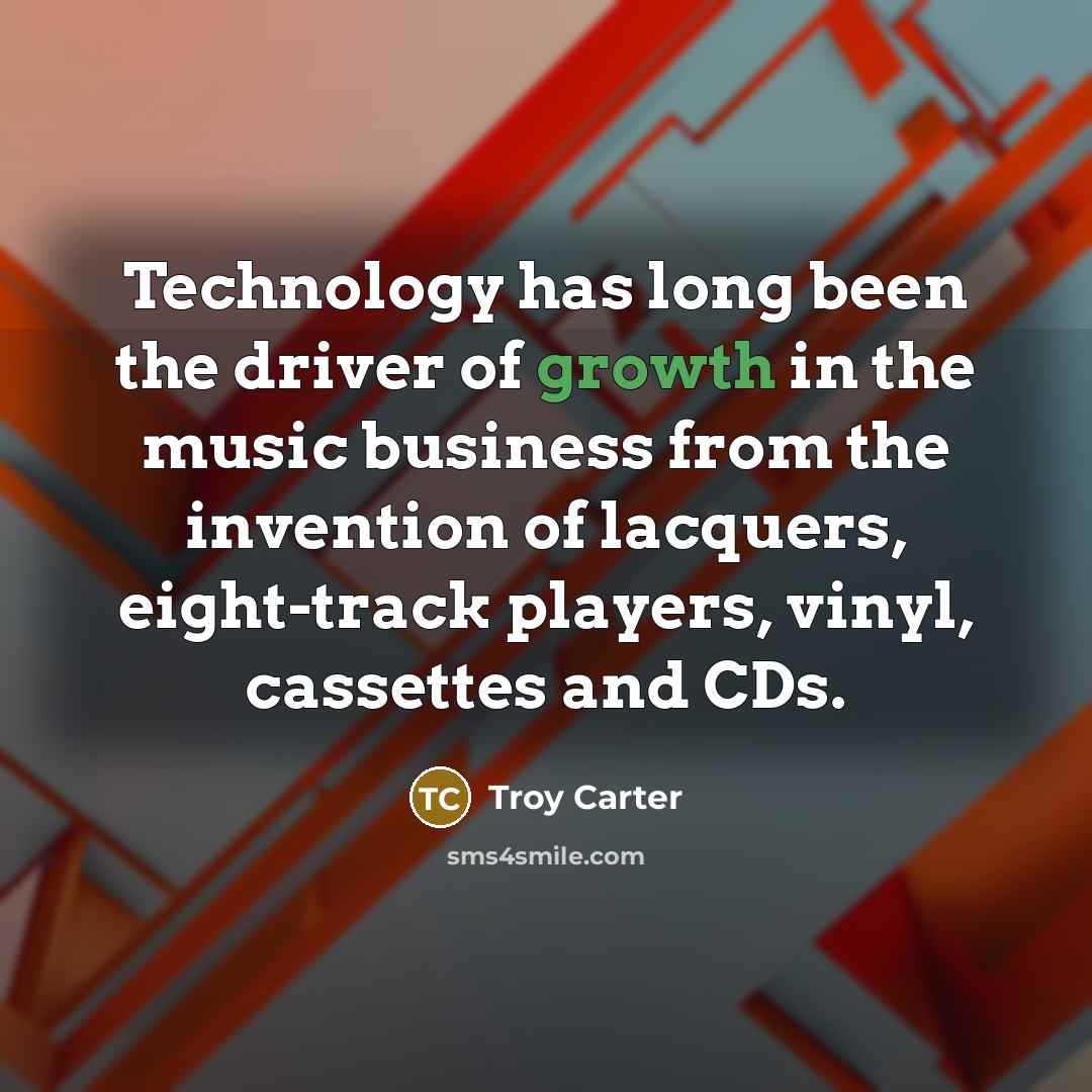“Technology has long been the driver of growth in the…” quote by Troy Carter