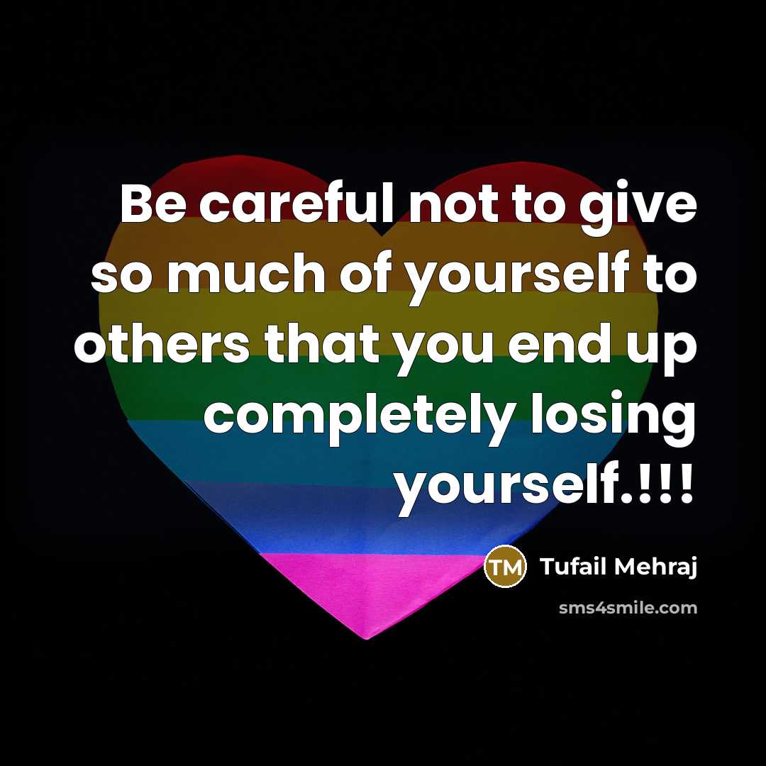 “Be careful not to give so much of yourself to…” quote by Tufail Mehraj