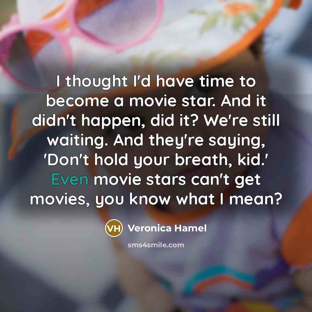 “I thought I'd have time to become a movie star.…” quote by Veronica Hamel
