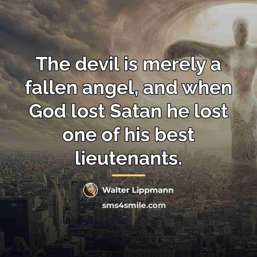 “The devil is merely a fallen angel, and when God…” quote by Walter Lippmann