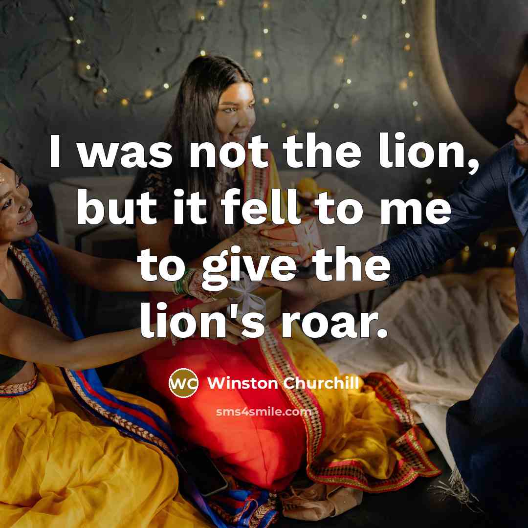 “I was not the lion, but it fell to me…” quote by Winston Churchill