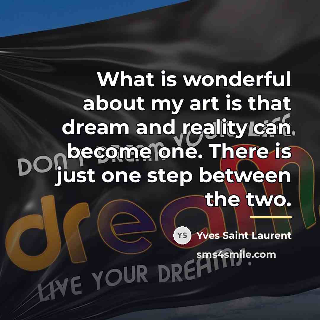 “What is wonderful about my art is that dream and…” quote by Yves Saint Laurent