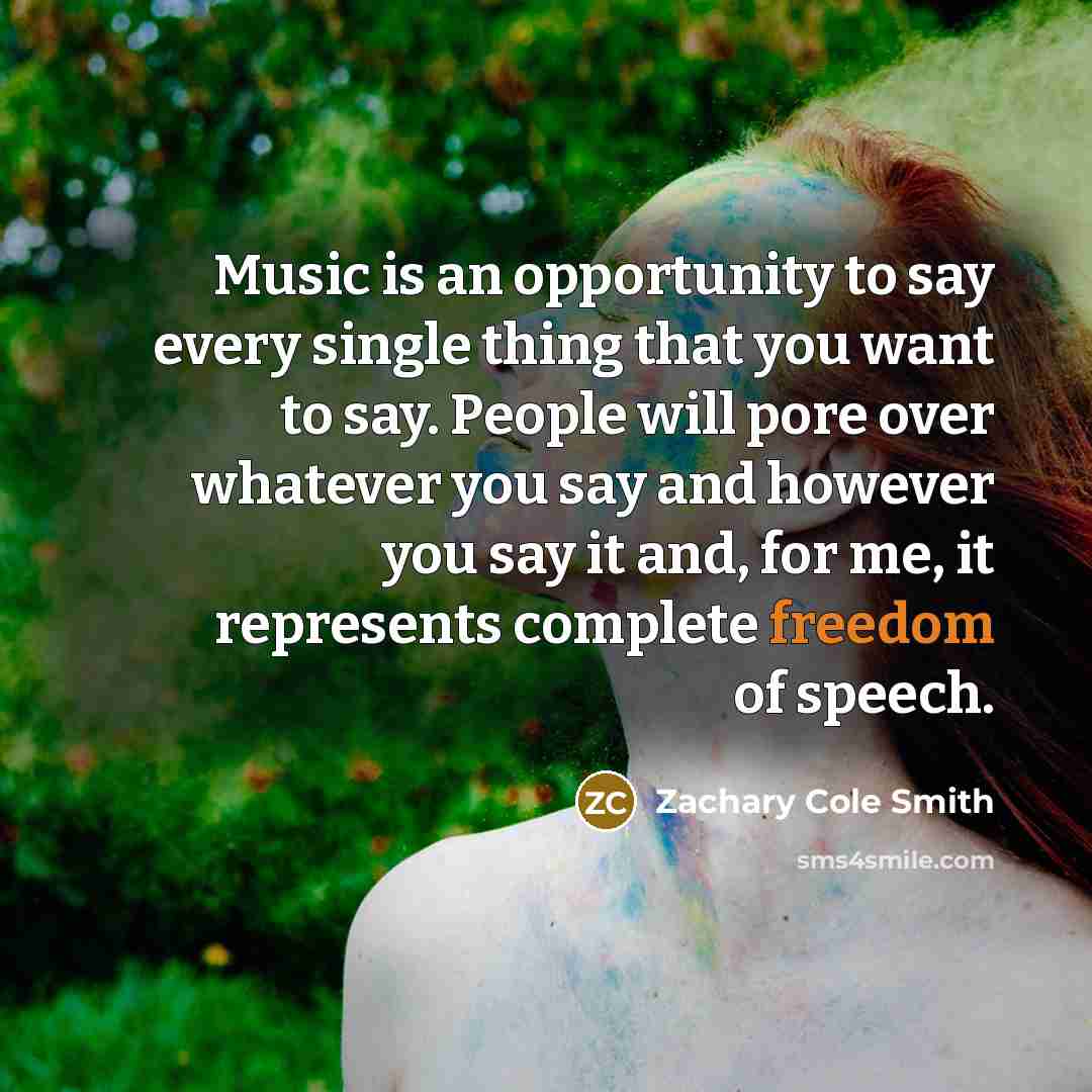 “Music is an opportunity to say every single thing that…” quote by Zachary Cole Smith