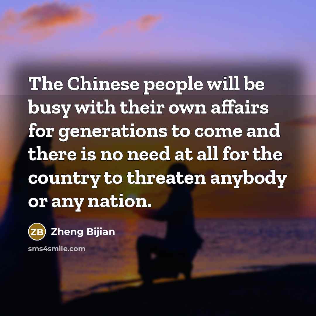 “The Chinese people will be busy with their own affairs…” quote by Zheng Bijian