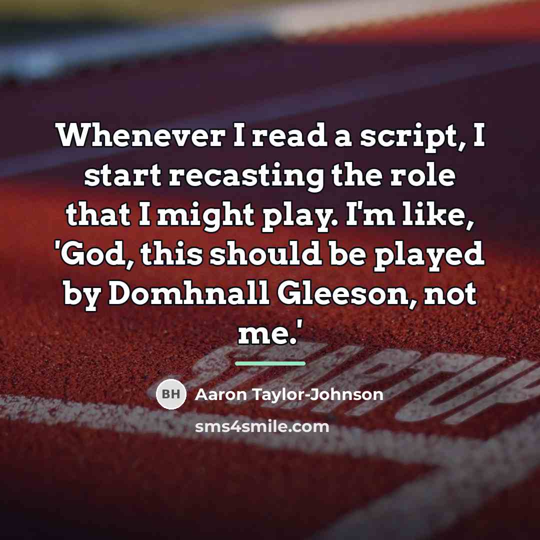 “Whenever I read a script, I start recasting the role…” quote by Aaron Taylor-Johnson