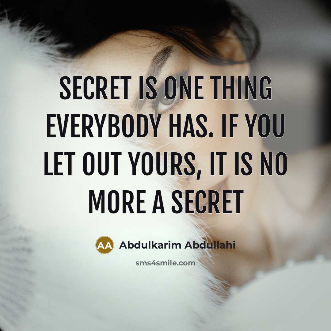 “Secret is one thing everybody has. If you let out…” quote by Abdulkarim Abdullahi