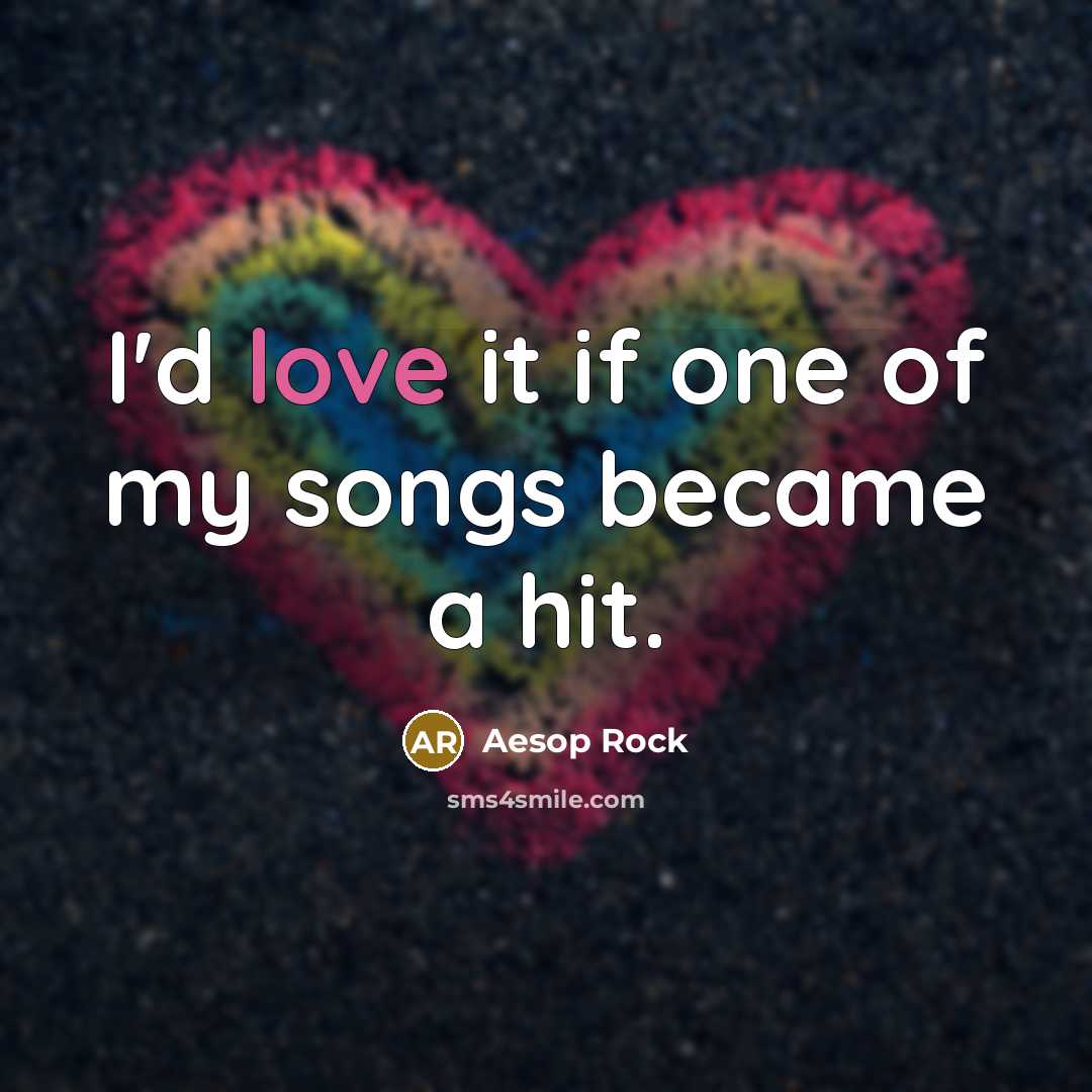 “I'd love it if one of my songs became a…” quote by Aesop Rock
