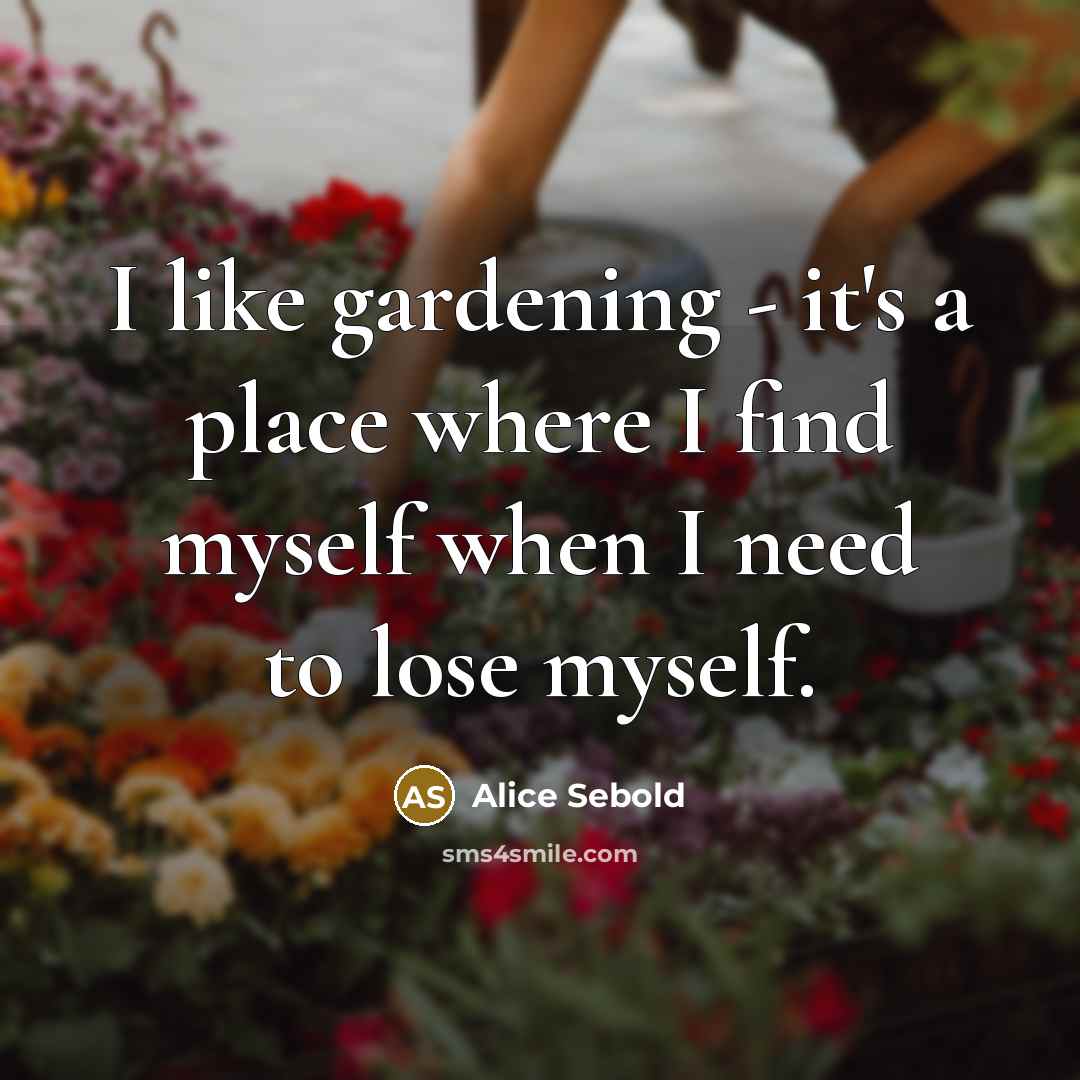 “I like gardening - it's a place where I find…” quote by Alice Sebold