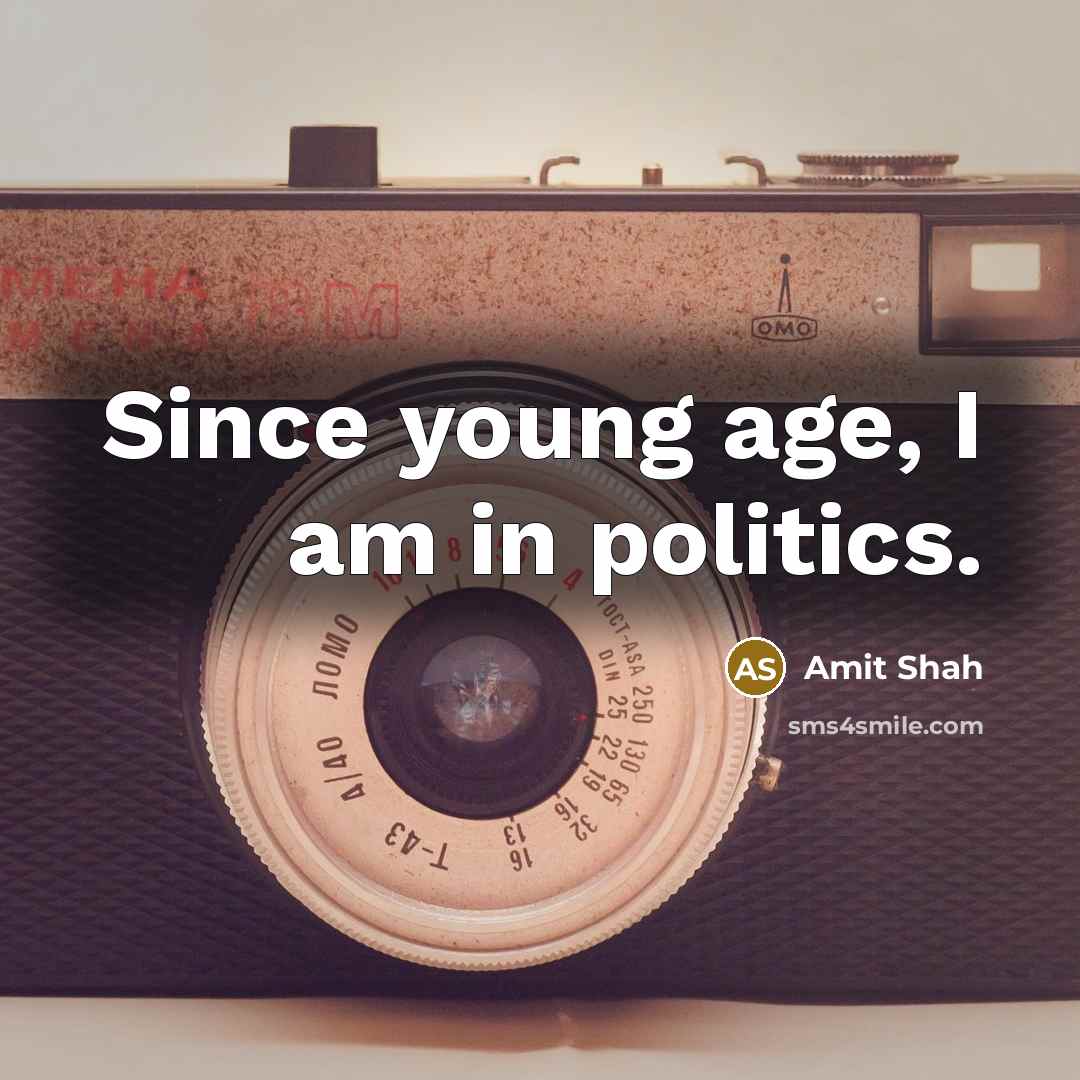 “Since young age, I am in politics.…” quote by Amit Shah