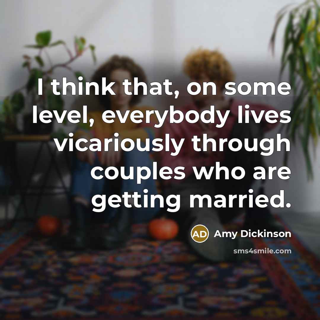 “I think that, on some level, everybody lives vicariously through…” quote by Amy Dickinson