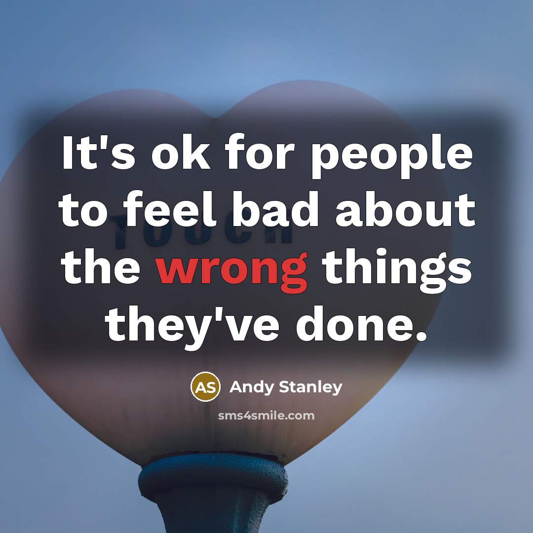 “It's ok for people to feel bad about the wrong…” quote by Andy Stanley