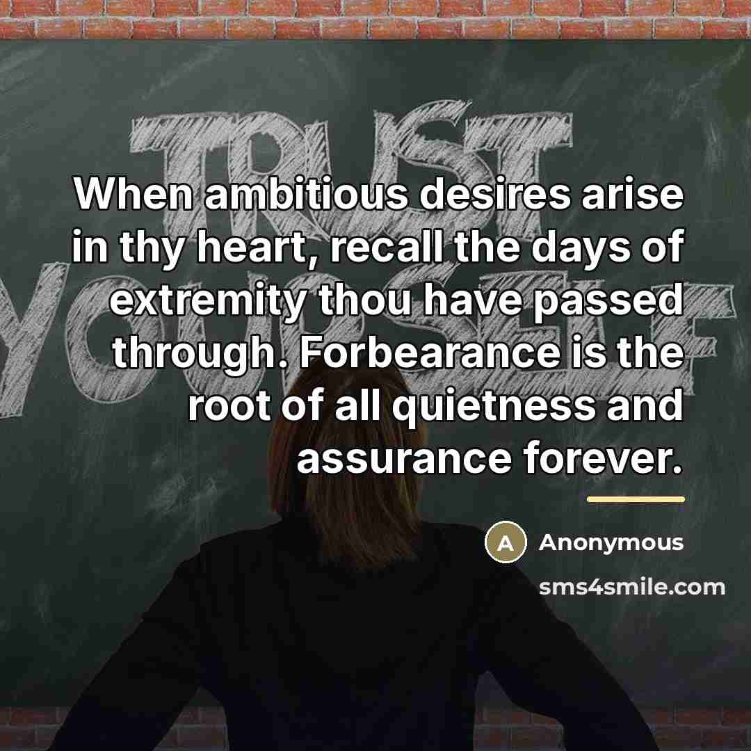 “When ambitious desires arise in thy heart, recall the days…” quote by Anonymous