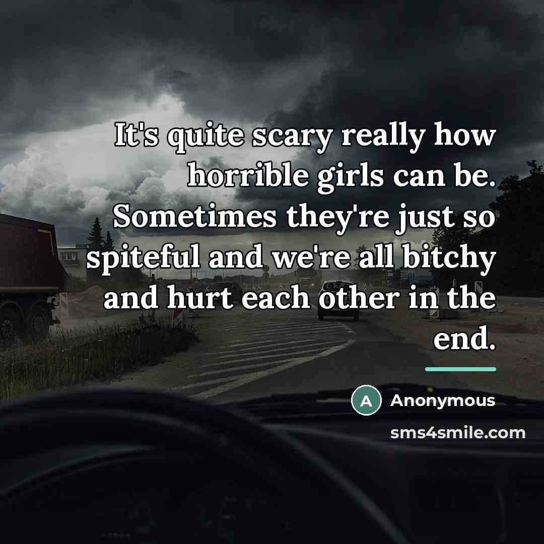 “It's quite scary really how horrible girls can be. Sometimes…” quote by Anonymous
