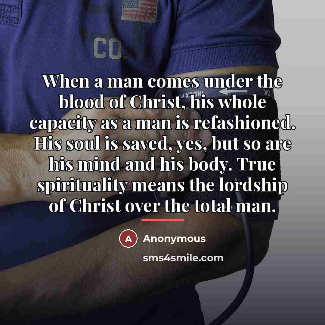 “When a man comes under the blood of Christ, his…” quote by Anonymous