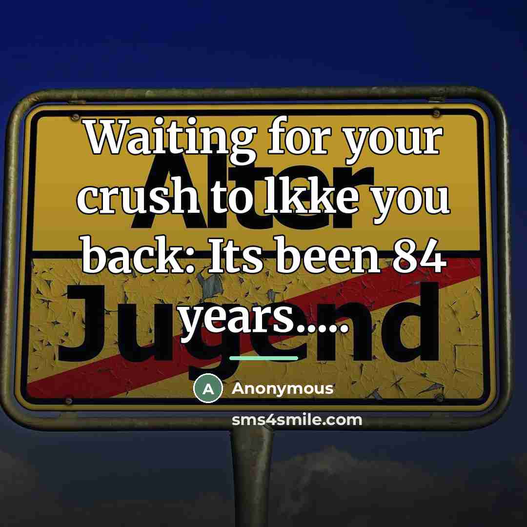 “Waiting for your crush to lkke you back: Its been…” quote by Anonymous