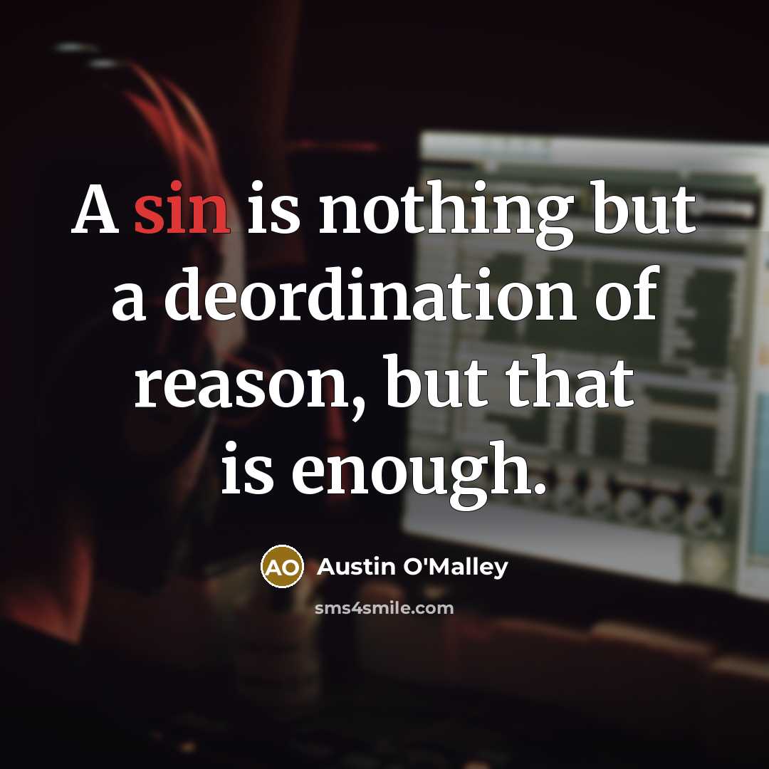 “A sin is nothing but a deordination of reason, but…” quote by Austin O'Malley