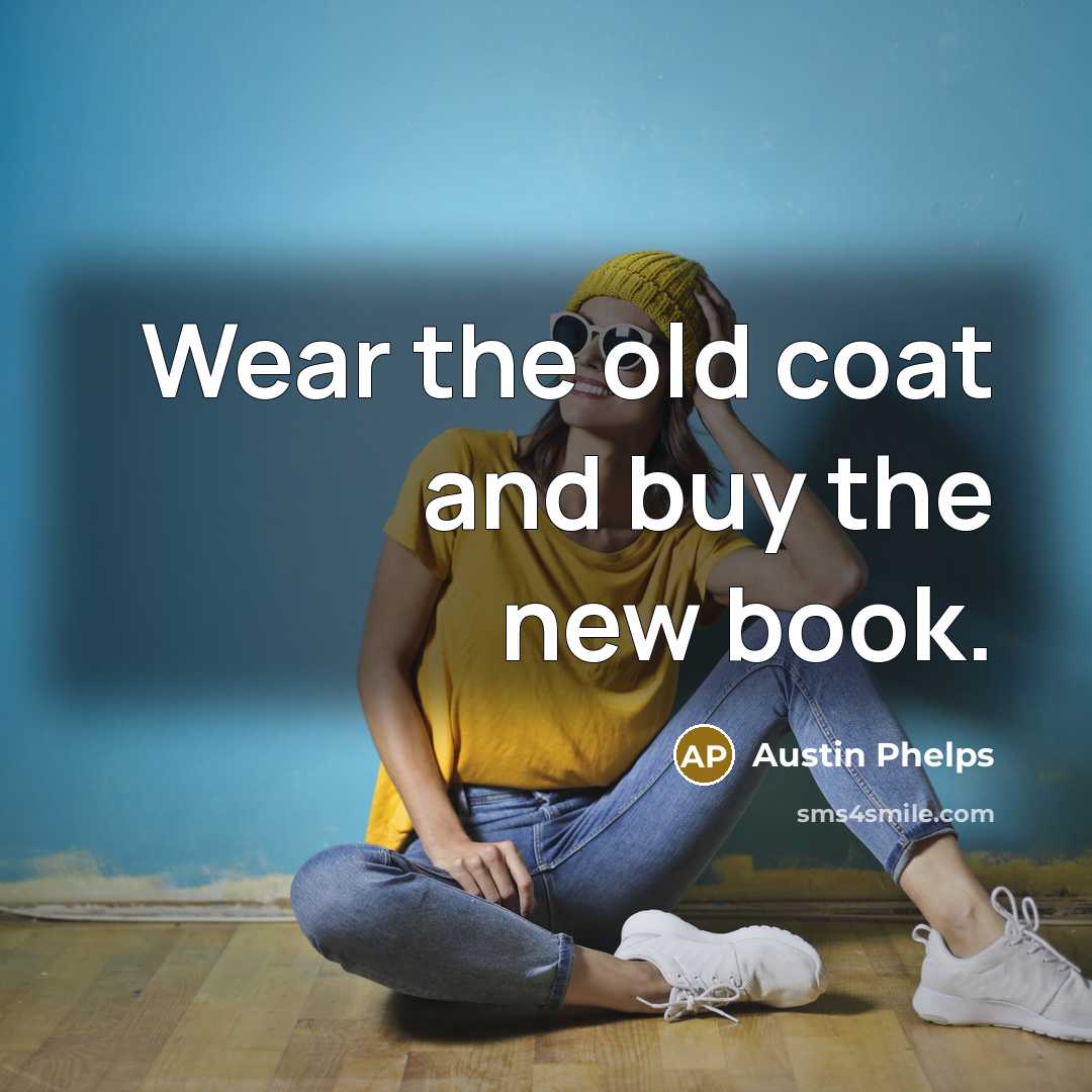 “Wear the old coat and buy the new book.…” quote by Austin Phelps
